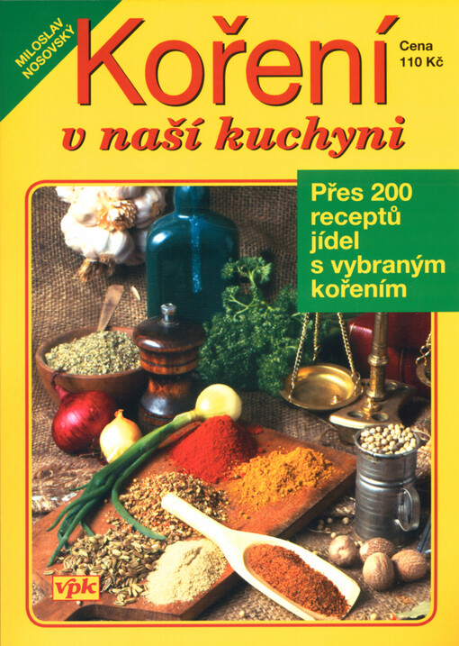 Koření v naší kuchyni : [přes 200 receptů jídel s vybraným kořením]
