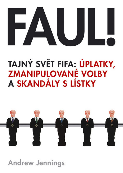 Faul! : tajný svět FIFA: úplatky, zmanipulované volby a skandály s lístky