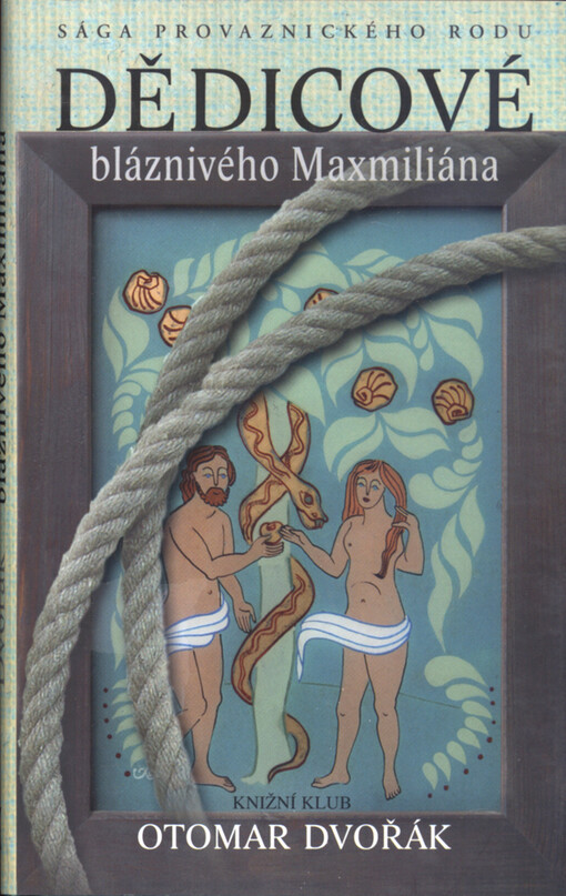 Dědicové bláznivého Maxmiliána :sága provaznického rodu