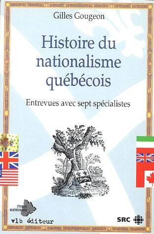 Histoire du nationalisme quebecois: Entrevues avec sept specialistes (Etudes quebecoises) (French Edition)