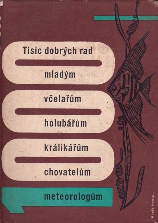 Tisíc dobrých rad mladým včelařům, holubářům, králikářům, chovatelům, meteorologům
