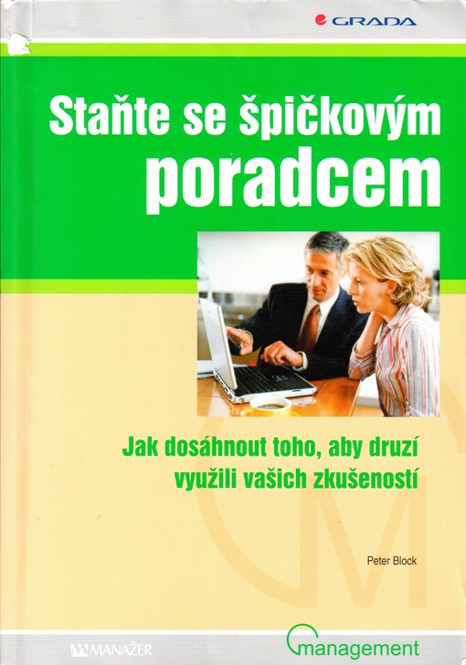 Staňte se špičkovým poradcem : [jak dosáhnout toho, aby druzí využili vašich zkušeností].