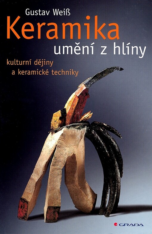 Keramika: umění z hlíny : kulturní dějiny a keramické techniky