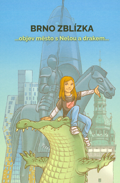 Brno zblízka : ...objev město s Nelou a drakem...