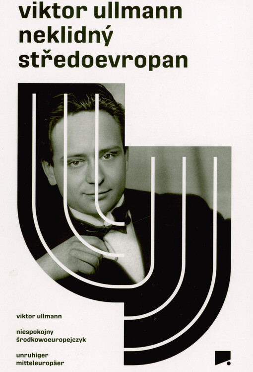 Viktor Ullman : neklidný středoevropan = niespokojny środkowoeuropejczyk = unruhiger Mitteleuropäer
