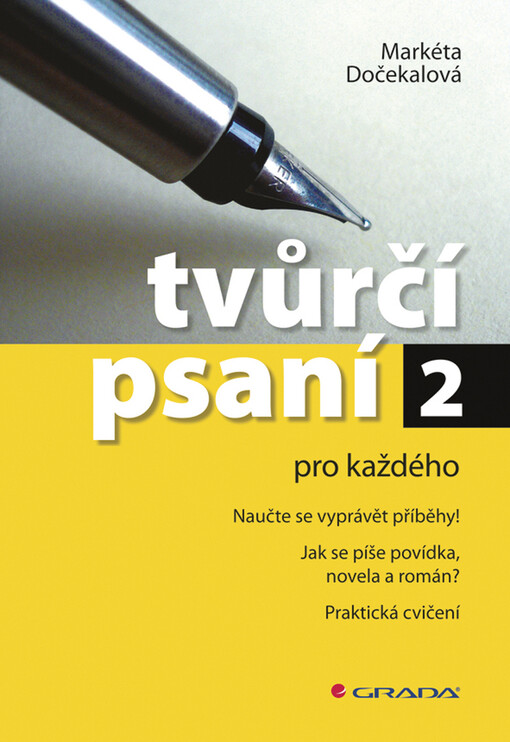 Tvůrčí psaní pro každého. 2, Naučte se vyprávět příběhy!, jak se píše povídka, novela a román? : praktická cvičení
