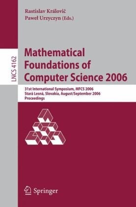 Mathematical foundations of computer science 2006 :31st international symposium, MFCS 2006, Stará Lesná, Slovakia, August 28 - September 1, 2006 : proceedings