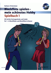 Blockflöte spielen mein schönstes Hobby : 60 leichte Vortragsstücke und Lieder für 1-4 Blockflöten und Blockflöte & Klavier. Spielbuch 1  (odkaz v elektronickém katalogu)