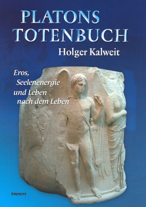 Platons Totenbuch : Eros, Seelenenergie und Leben nach dem Leben