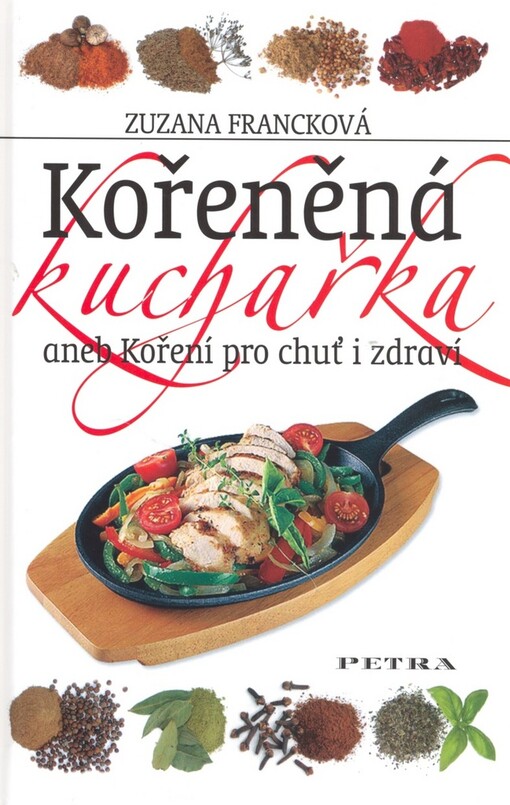 Kořeněná kuchařka, aneb, Koření pro chuť i zdraví