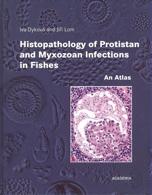 Histopathology of protistan and myxozoan infections in fishes :an atlas