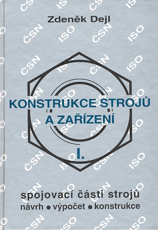Konstrukce strojů a zařízení I: spojovací části strojů : návrh, výpočet, konstrukce