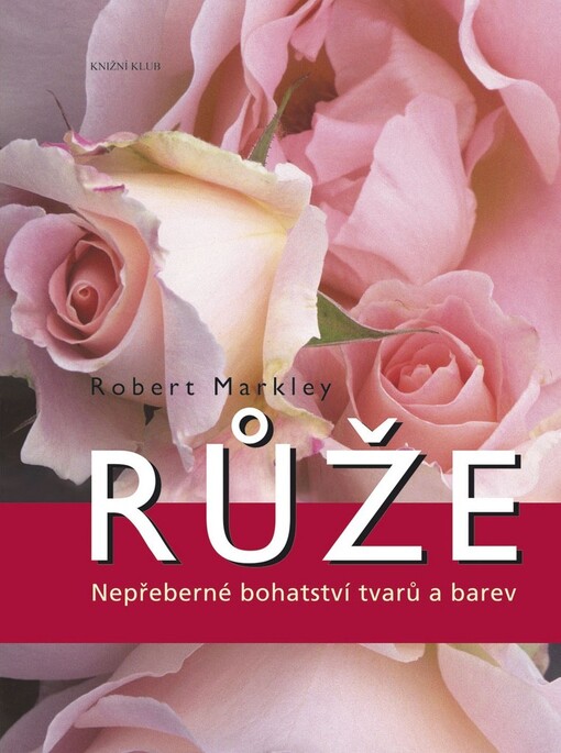 Růže: nepřeberné bohatství tvarů a barev