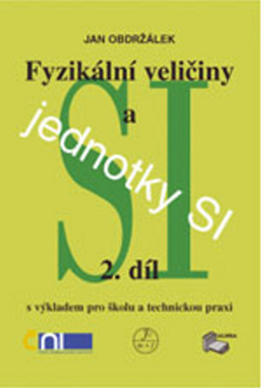 Fyzikální veličiny a jednotky SI :s výkladem pro školu a technickou praxi : (ČSN ISO 31), 2. díl