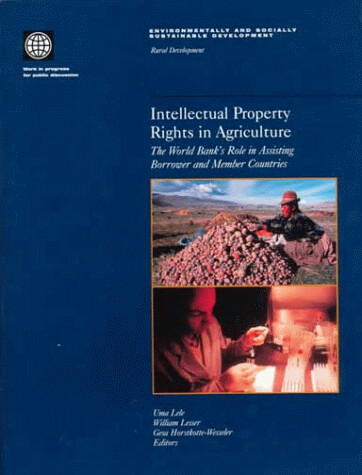 Intellectual property rights in agriculture : the World bank's role in assisting borrower and member countries