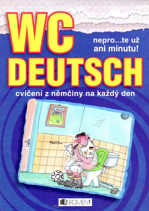 WC Deutsch : nepro--te už ani minutu! : cvičení z němčiny na každý den