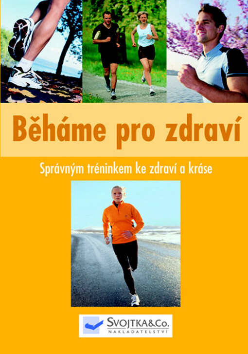 Běháme pro zdraví: správným tréninkem ke zdraví a kráse