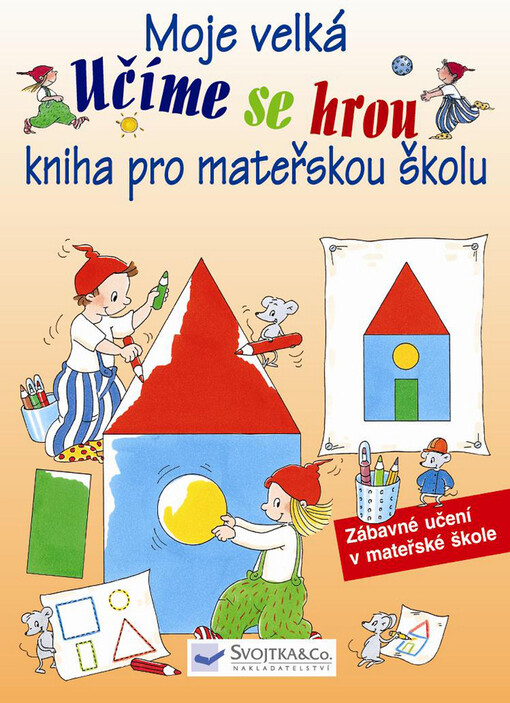Učíme se hrou Moje velká kniha pro mateřskou školu -- Zábavné učení v mateřské škole