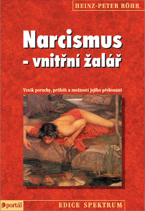 Narcismus - vnitřní žalář: vznik poruchy, průběh a možnosti jejího překonání