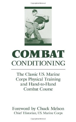 Combat Conditioning: The Classic U.S. Marine Corps Physical Training And Hand-To-Hand Combat Course