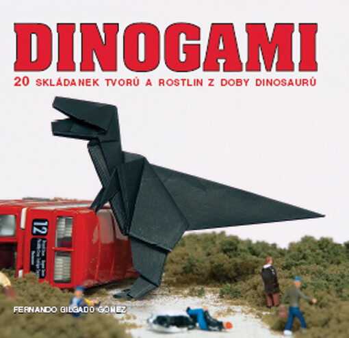 Dinogami : 20 skládanek tvorů a rostlin z doby dinosaurů