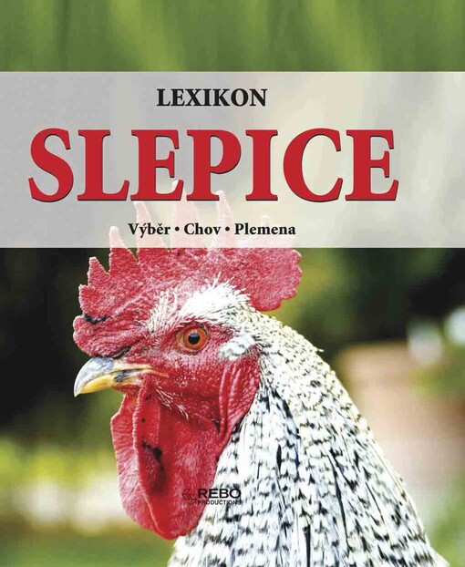 Slepice: lexikon : výběr, chov, plemena