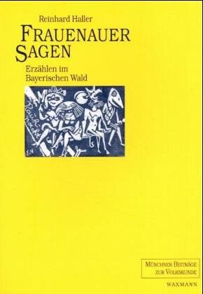Frauenauer Sagen: Erzahlen Im Bayerischen Wald (Munchner Beitrage)