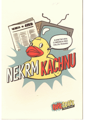 Nekrm kachnu : karetní hra o médiích pro celou rodinu  (odkaz v elektronickém katalogu)