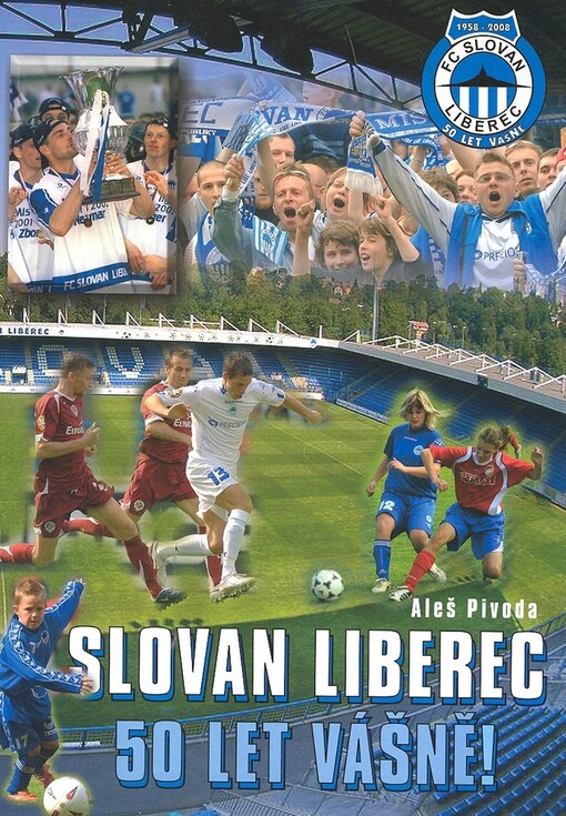 Slovan Liberec - 50 let vášně!: od Frýdlantu v Čechách až na San Siro
