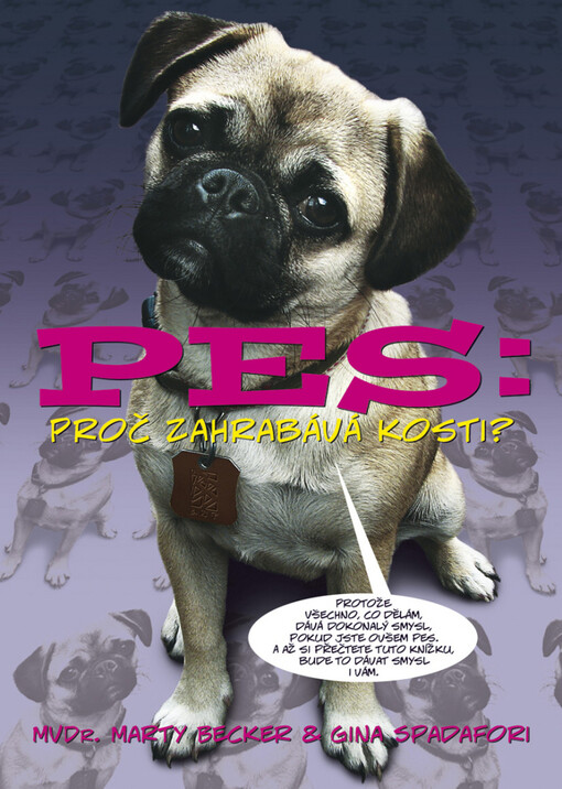 Pes: proč zahrabává kosti?: 101 všetečných otázek o záhadách psího života, zdraví a typického chování