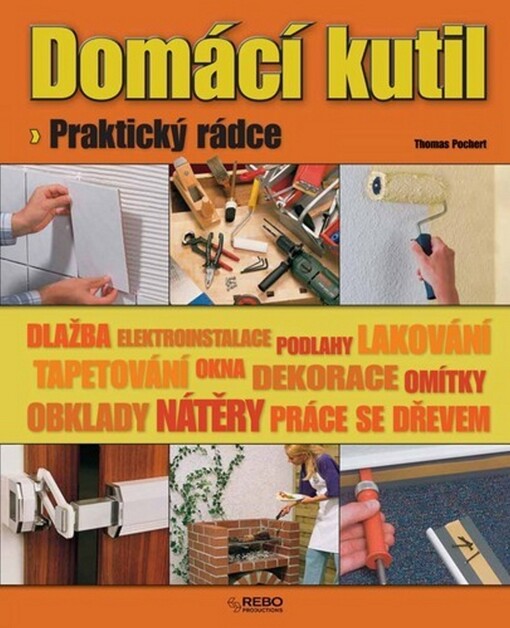 Domácí kutil :praktický rádce, 4. vyd.
