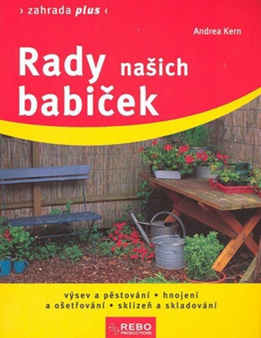 Rady našich babiček: výsev a pěstování, hnojení a ošetřování, sklizeň a skladování