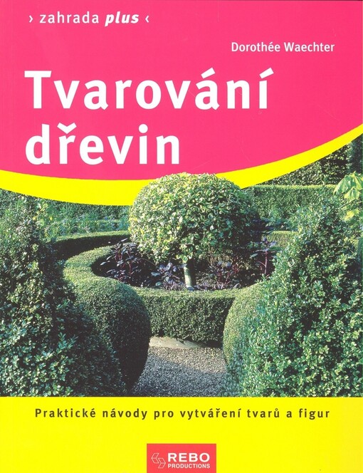 Tvarování dřevin: praktické návody pro vytváření tvarů a figur