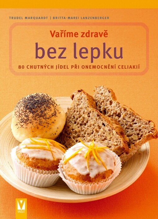 Vaříme zdravě bez lepku: jíme zdravě s celiakií