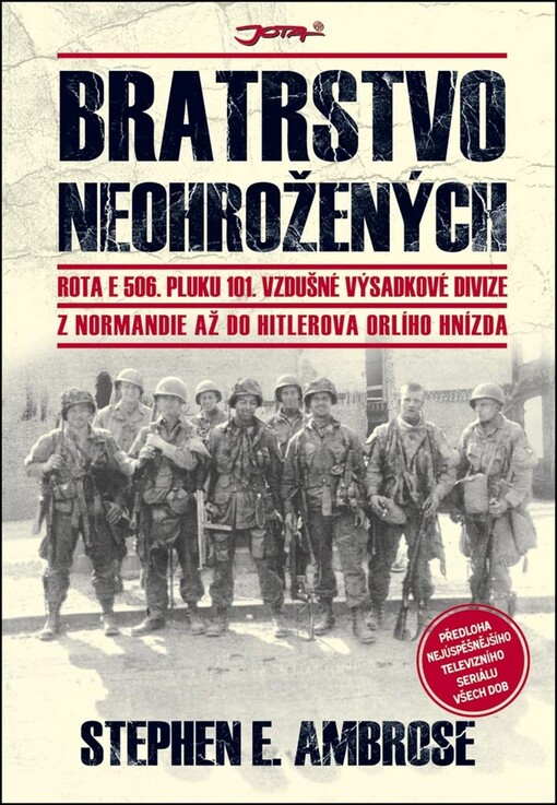 Bratrstvo neohrožených: rota E 506. pluku 101. vzdušné výsadkové divize : z Normandie až do Hitlerova Orlího hnízda