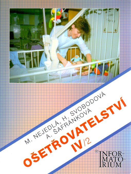 Ošetřovatelství IV: pro 4. ročník středních zdravotnických škol a vyšší zdravotnické školy