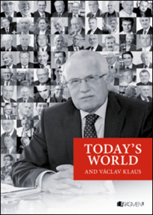 Today's world and Václav Klaus :Festschrift in honour of Václav Klaus, president of the Czech Republic