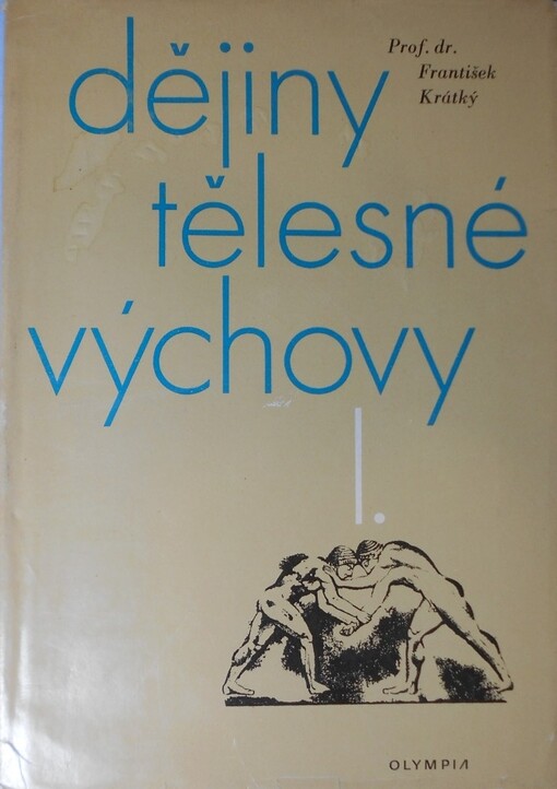 Dějiny tělesné výchovy.1. [díl],Od nejstarších dob do roku 1848