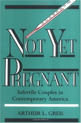 Not Yet Pregnant: Infertile Couples in Contemporary America