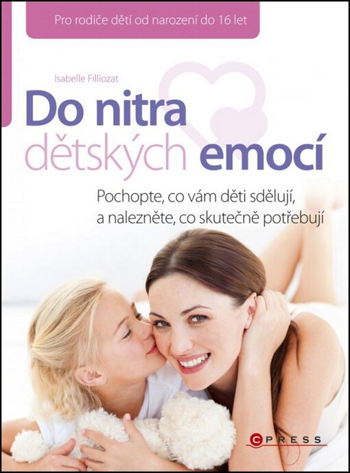 Do nitra dětských emocí : pochopte, co vám děti sdělují, a nalezněte, co skutečně potřebují