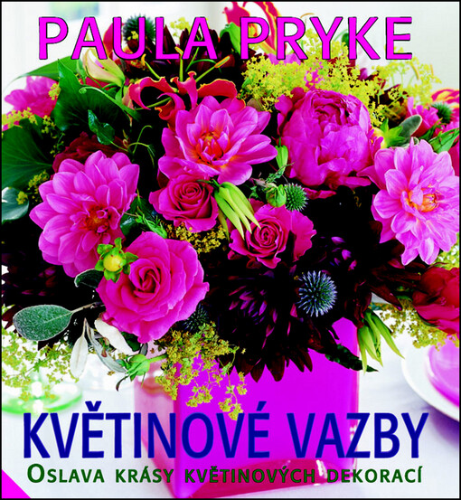 Květinové vazby : oslava krásy květinových dekorací