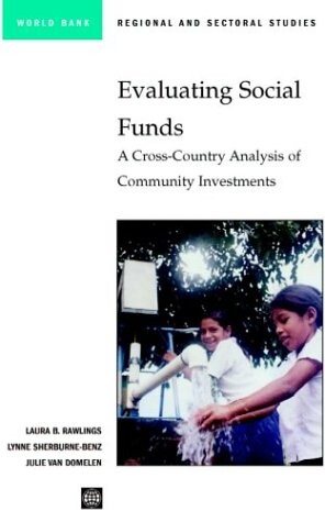 Evaluating Social Funds: A Cross-Country Analysis of Community Investments (Regional and Sectoral Studies)