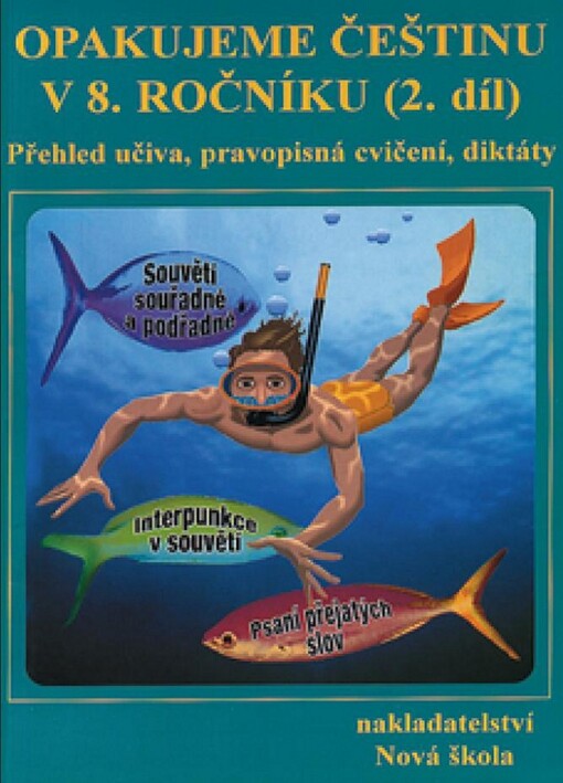 Opakujeme češtinu v 8. ročníku :přehled učiva, doplňovací cvičení, diktáty, 2. díl