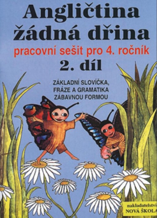 Angličtina žádná dřina : pracovní sešit pro 4. ročník (a pro 3. ročník jazykových tříd). (2. díl), Základy garamatiky [i.e. gramatiky], nácvik grafické i významové stránky základních slovíček a frází zábavnou formou, 2. vyd.