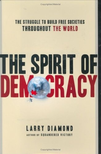 The spirit of democracy : the struggle to build free societies throughout the world