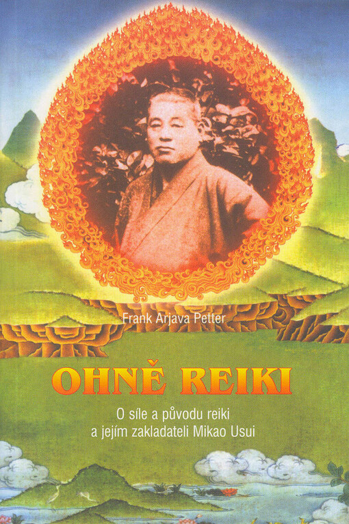Ohně reiki : o síle a původu reiki a jejím zakladateli Mikao Usui