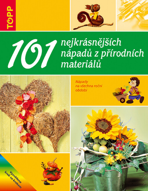 101 nejkrásnějších nápadů z přírodních materiálů: nápady na všechna roční období
