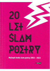 20 let slam poetry : nejlepší česká slam poetry 2003-2023  (odkaz v elektronickém katalogu)