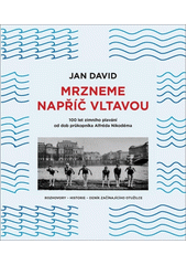 Mrzneme napříč Vltavou : 100 let zimního plavání od dob průkopníka Alfréda Nikodéma  (odkaz v elektronickém katalogu)