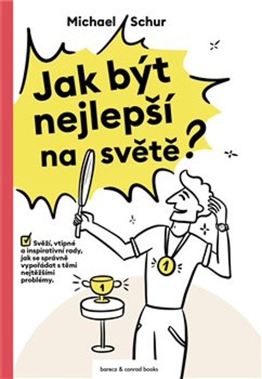 Jak být nejlepší na světě? : svěží, vtipné a inspirativní rady, jak se správně vypořádat s těmi nejtěžšími problémy
